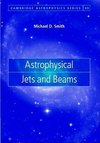 Smith, M: Astrophysical Jets and Beams