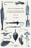 How to Tie Salmon Flies - A Treatise on the Methods of Tying the Various Kinds of Salmon Flies - With Illustrated Directions and Containing the Dressing of Forthy Flies