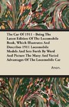 The Car Of 1911 - Being The Latest Edition Of The Locomobile Book, Which Illustrates And Describes 1911 Locomobile Models And Sets Forth By Word And Picture The Many And Varied Advantages Of The Locomobile Car