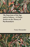 The Functions of the Ego and its Failures - A Classic Article on the Theory of Psychoanalysis