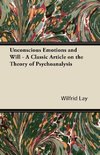 Unconscious Emotions and Will - A Classic Article on the Theory of Psychoanalysis