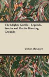 The Mighty Gorilla - Legends, Stories and On the Hunting Grounds