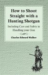 Walker, C: How to Shoot Straight with a Hunting Shotgun - In