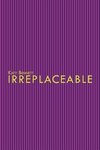 Irreplaceable