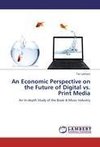 An Economic Perspective on the Future of Digital vs. Print Media