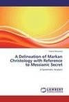 A Delineation of Markan Christology with Reference to Messianic Secret