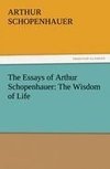 The Essays of Arthur Schopenhauer: The Wisdom of Life