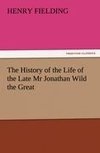 The History of the Life of the Late Mr Jonathan Wild the Great