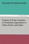 Farmers of Forty Centuries or Permanent Agriculture in China, Korea, and Japan