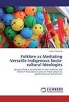 Folklore as Mediating Versatile Indigenous Socio-cultural Ideologies