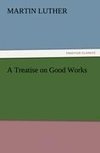 A Treatise on Good Works