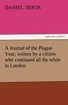 A Journal of the Plague Year, written by a citizen who continued all the while in London