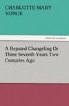 A Reputed Changeling Or Three Seventh Years Two Centuries Ago