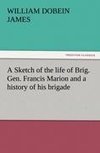 A Sketch of the life of Brig. Gen. Francis Marion and a history of his brigade