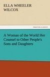 A Woman of the World Her Counsel to Other People's Sons and Daughters