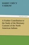 A Further Contribution to the Study of the Mortuary Customs of the North American Indians