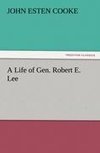 A Life of Gen. Robert E. Lee