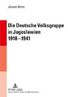 Die Deutsche Volksgruppe in Jugoslawien 1918-1941