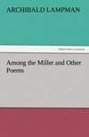 Among the Millet and Other Poems