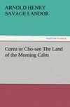 Corea or Cho-sen The Land of the Morning Calm