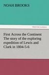 First Across the Continent The story of the exploring expedition of Lewis and Clark in 1804-5-6