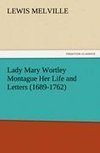 Lady Mary Wortley Montague Her Life and Letters (1689-1762)