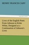 Lives of the English Poets From Johnson to Kirke White, Designed as a Continuation of Johnson's Lives