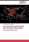 La obsesión imperialista del senador Beveridge