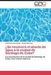 ¿Se resolverá el abasto de agua a la ciudad de Santiago de Cuba?