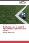 Evaluación de la aptitud física-motora del futbolista menor