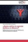 ¿Quién define la agenda política en México?