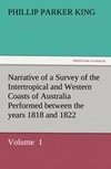 Narrative of a Survey of the Intertropical and Western Coasts of Australia Performed between the years 1818 and 1822