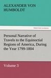 Personal Narrative of Travels to the Equinoctial Regions of America, During the Year 1799-1804