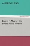 Robert F. Murray: His Poems with a Memoir