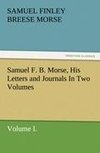 Samuel F. B. Morse, His Letters and Journals In Two Volumes