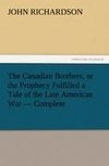 The Canadian Brothers, or the Prophecy Fulfilled a Tale of the Late American War - Complete