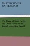 The Chase of Saint-Castin and Other Stories of the French in the New World