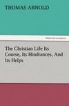 The Christian Life Its Course, Its Hindrances, And Its Helps