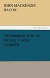 The Dominion of the Air, the story of aerial navigation