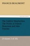 The Faithful Shepherdess The Works of Francis Beaumont and John Fletcher