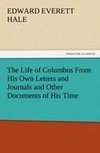 The Life of Columbus From His Own Letters and Journals and Other Documents of His Time