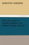 The Love Letters of Dorothy Osborne to Sir William Temple, 1652-54