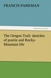 The Oregon Trail: sketches of prairie and Rocky-Mountain life