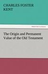 The Origin and Permanent Value of the Old Testament