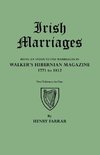 Irish Marriages. Being an Index to the Marriages in Walker's Hibernian Magazine, 1771 to 1812. Two Volumes in One