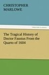 The Tragical History of Doctor Faustus From the Quarto of 1604