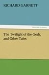 The Twilight of the Gods, and Other Tales