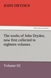The works of John Dryden, now first collected in eighteen volumes.