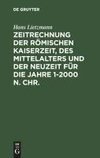 Zeitrechnung der römischen Kaiserzeit, des Mittelalters und der Neuzeit für die Jahre 1-2000 n. Chr.