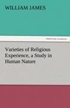 Varieties of Religious Experience, a Study in Human Nature